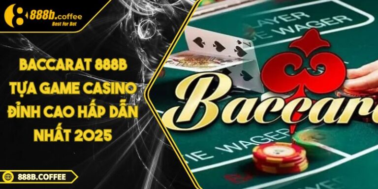 Baccarat 888B Tựa Game Casino Đỉnh Cao Hấp Dẫn Nhất 2025 9 Baccarat 888B Tựa Game Casino Đỉnh Cao Hấp Dẫn Nhất 2025