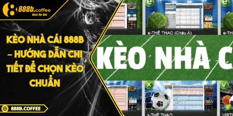 Kèo Nhà Cái 888B – Hướng Dẫn Chi Tiết Để Chọn Kèo Chuẩn