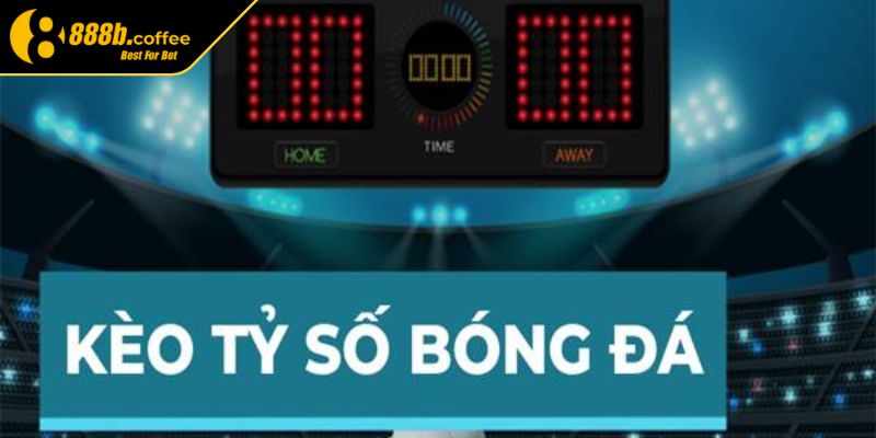 Khái niệm kèo tỷ số 888B là gì?