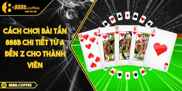 Cách chơi bài Tấn 888B