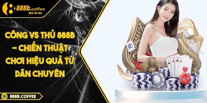 Công vs Thủ 888B