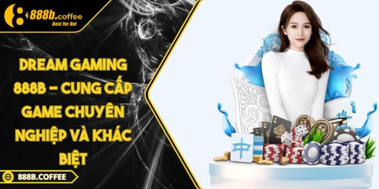 Dream Gaming 888B - Cung Cấp Game Chuyên Nghiệp Và Khác Biệt 2 Dream Gaming 888B
