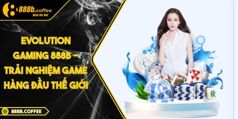 Evolution Gaming 888B - Trải Nghiệm Game Hàng Đầu Thế Giới 4 Evolution Gaming 888B