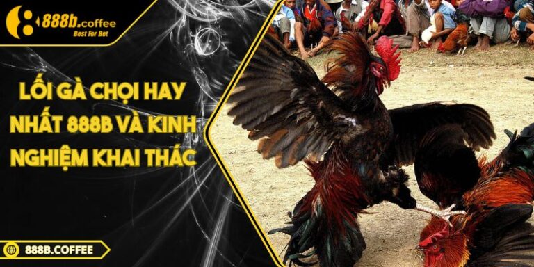 Lối gà chọi hay nhất 888B