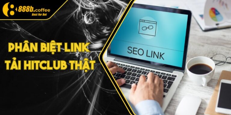 Phân Biệt Link Hitclub Thật Và Giả Để Bảo Vệ Tài Khoản